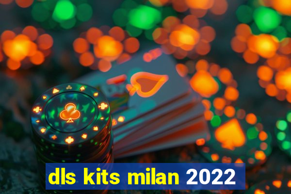 dls kits milan 2022